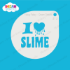 Picture of I Love Slime - Mylar Stencil - 313